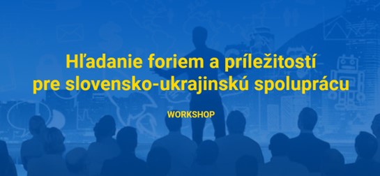 Hľadanie foriem a príležitostí pre slovensko-ukrajinskú spoluprácu